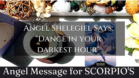 SCORPIO'S: Angel Shelegiel Says: "Dance in Your Darkest Hour" |😇 Angel Message | Gemini Season
