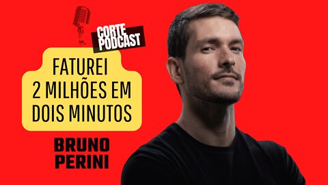 BRUNO PERINI CONTA COMO FATUROU MAIS DE 2 MILHÕES EM DOIS MINUTOS | ✂ CORTES PODCAST #002