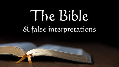 The Bible and False Interpretations