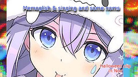 Halloween clip in Nov - utakata memory Memoglish & singing and some noms