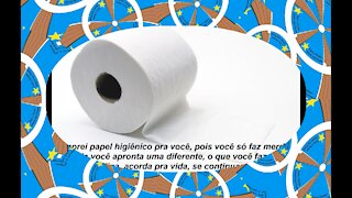 Comprei papel higiênico pra você, pois só faz merda, acorda pra vida! [Frases e Poemas]