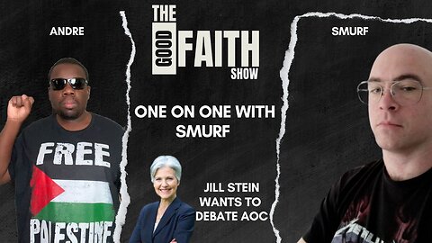 JILL STEIN WANT TO DEBATE AOC, ONE ON ONE WITH SMURF - Good Faith Show