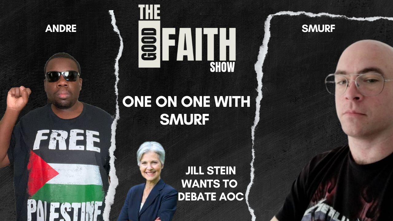 JILL STEIN WANT TO DEBATE AOC, ONE ON ONE WITH SMURF - Good Faith Show