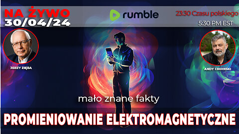 30/04/24 | LIVE 23:30 CEST Jerzy Zieba - PROMIENIOWANIE ELEKTROMAGNETYCZNE- mało znane fakty