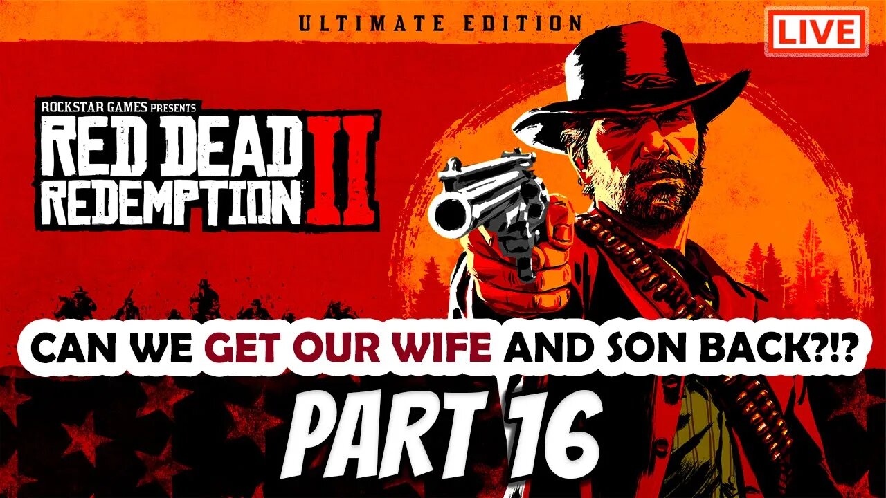 RDR2 Live Stream Part 16: Can We Get Our Wife and Son Back?!?