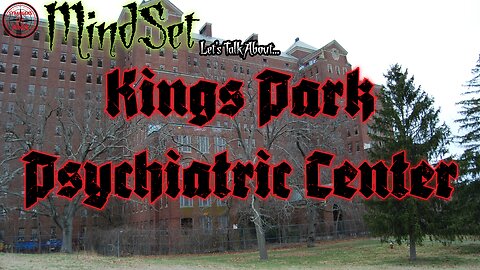 MindSet. Let's Talk About... Kings Park Psychiatric Center (Abandoned Insane Asylum)