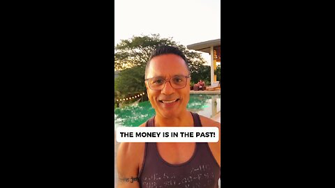 The money is in the past!