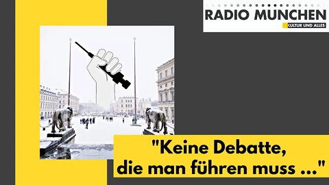 "Keine Debatte, die man führen muss ..." ?