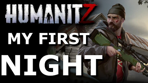 HumanitZ First Night