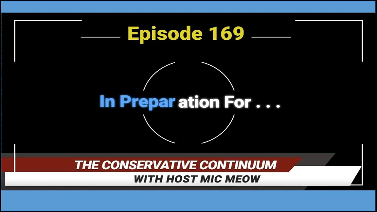 The Conservative Continuum, Ep. 169: "In Preparation For. . . ."