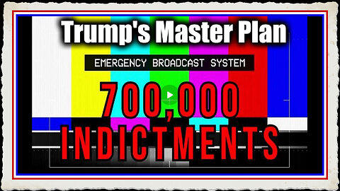 EXPLOSIVE INTEL Trump's Master Plan 700,000 Indictments Exposed!
