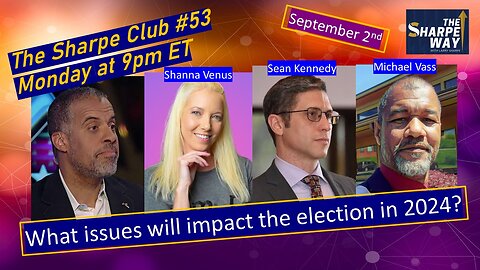 The Sharpe Club # 53! What issues will impact the election in 2024? LIVE Panel Talk!
