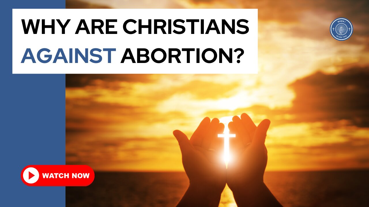 Why are Christians against abortion?