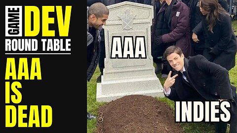 Game Dev Round Table #2, AAA IS DEAD