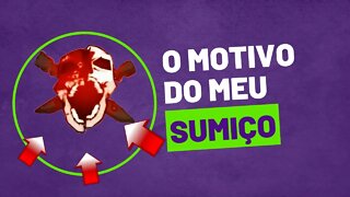O Motivo do Meu Sumiço