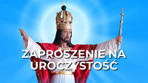ZAPROSZENIE NA UROCZYSTOŚĆ IV ROCZNICY INTRONIZACJI JEZUSA CHRYSTUSA KRÓLA POLSKI