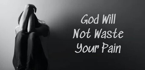 God Will Not Waste Your Pain