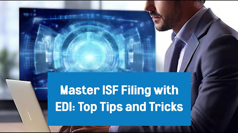 Enhance Your Import Process: Streamlining ISF Filing with EDI