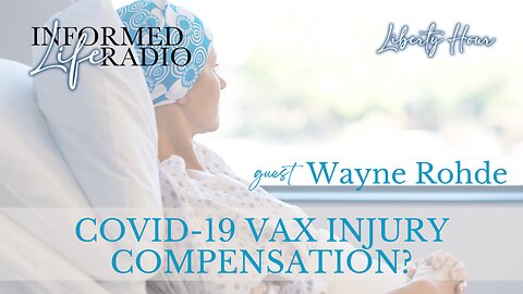 Informed Life Radio 10-25-24 Liberty Hour - COVID-19 VAX INJURY COMPENSATION?