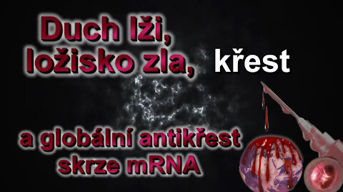 BKP: Duch lži, ložisko zla, křest a globální antikřest skrze mRNA