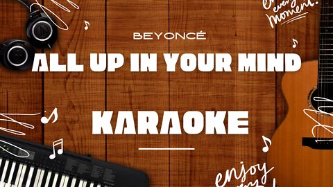 All Up In Your Mind - Beyoncé♬ Karaoke