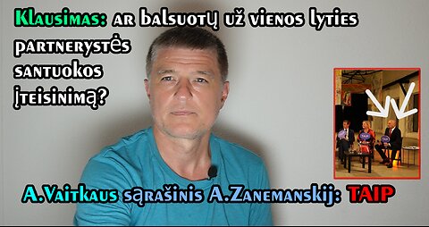 Ar balsuotų už vienos lyties partnerystės įteisinimą? E.Vaitkaus sąrašinis A. Zanemanskis: TAIP.