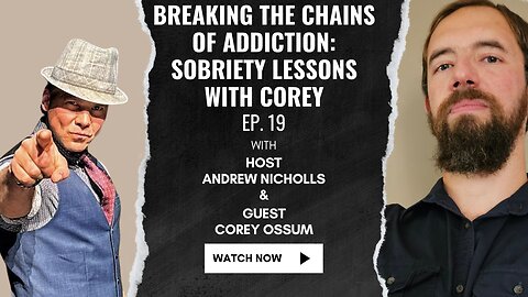 Ep. 19 - Breaking the chains of addiction: Sobriety lessons with Corey