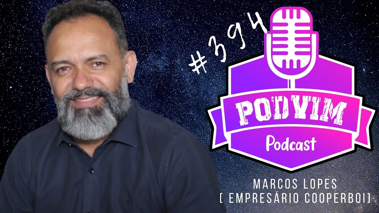 MARCOS LOPES [ EMPRESÁRIO DA COOPERBOI ] - PODVIM #394