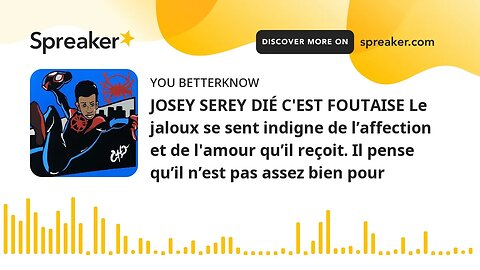 JOSEY SEREY DIÉ C'EST FOUTAISE Le jaloux se sent indigne de l’affection et de l'amour qu’il reçoit.