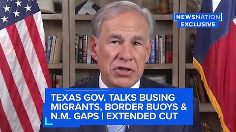 Texas governor talks busing migrants, border buoys & N.M. gaps | Extended cut | NewsNation