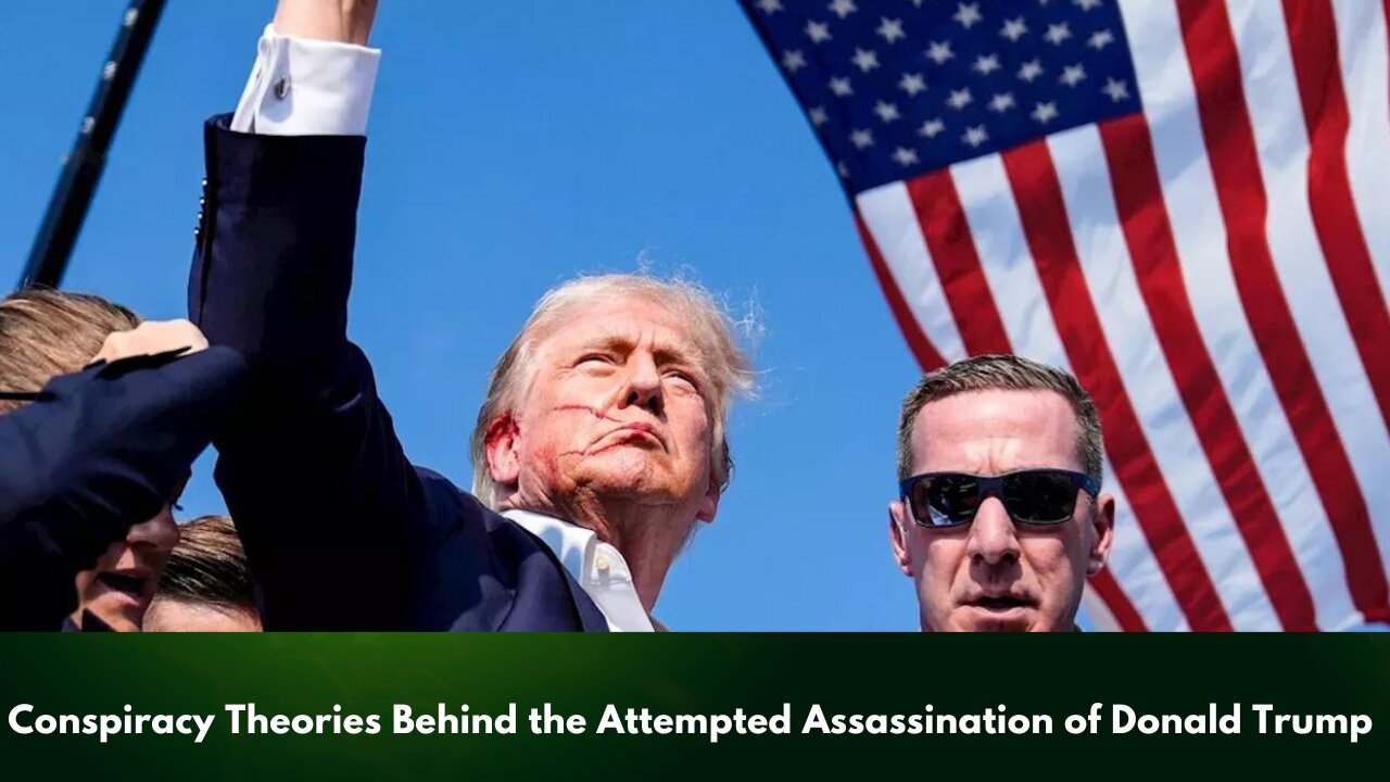 Conspiracy Theories Behind the Attempted Assassination of Donald Trump