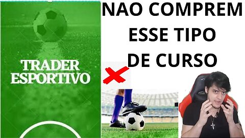 TRADER ESPORTIVO -APOSTAS ESPORTIVAS - COMPREI UM CURSO E DEU RUIM - CURSO QUE GARANTIA OS LUCROS