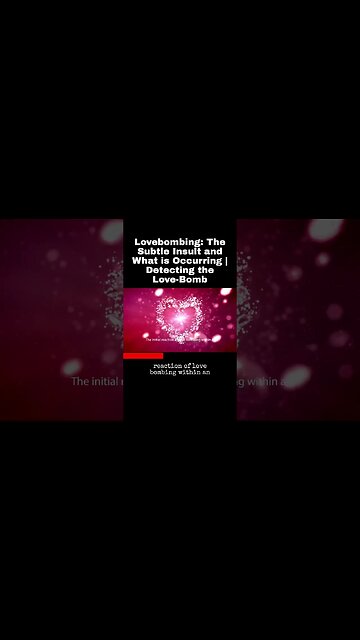 Lovebombing: The Subtle Insult and What is Occurring | Detecting the Love-Bomb