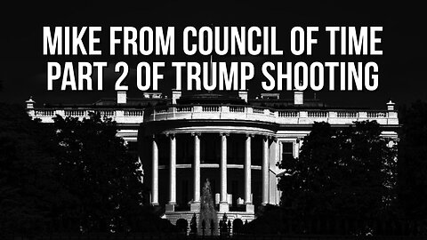 Mike From COT Trump Shooting Second Part - Leadership Reactions To Come 7/13/24