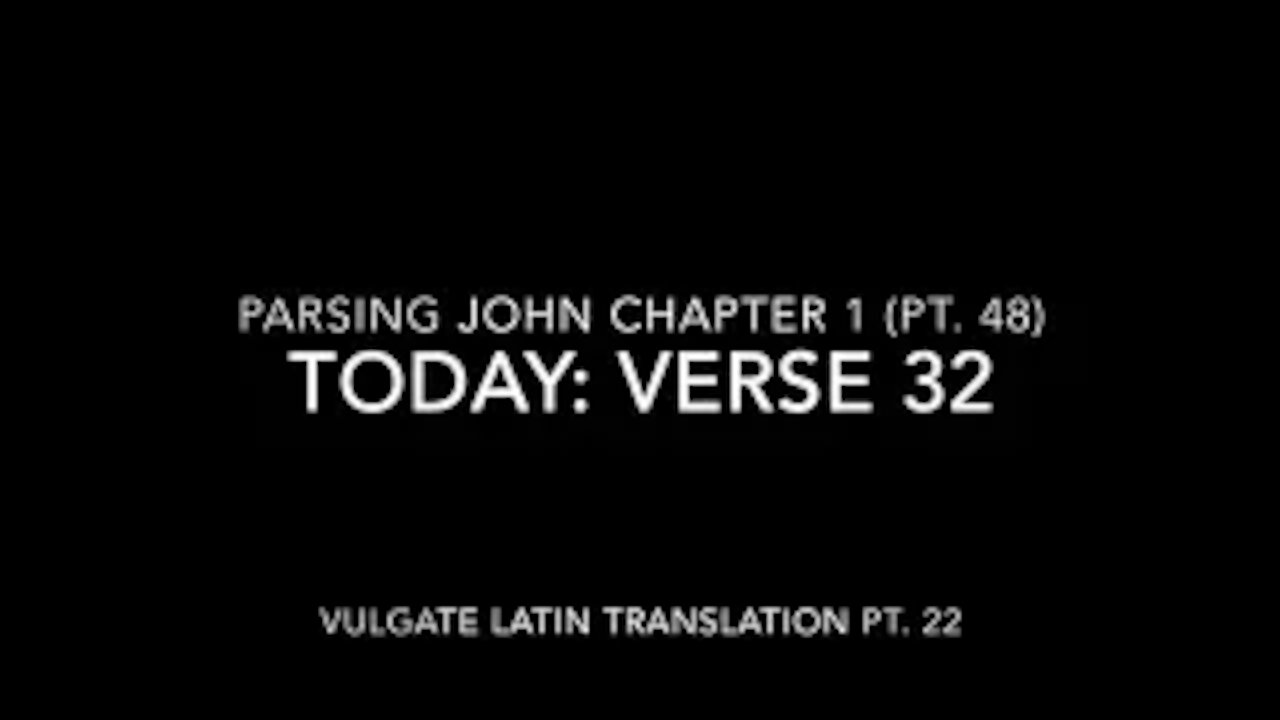 John Ch 1 Pt 48 Verse 31 (Vulgate 22)