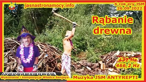 Rąbanie drewna - Wykonanie i kompozycja Władca Lehji Sanjaya – Muzyka JSM – ANTYREPTI