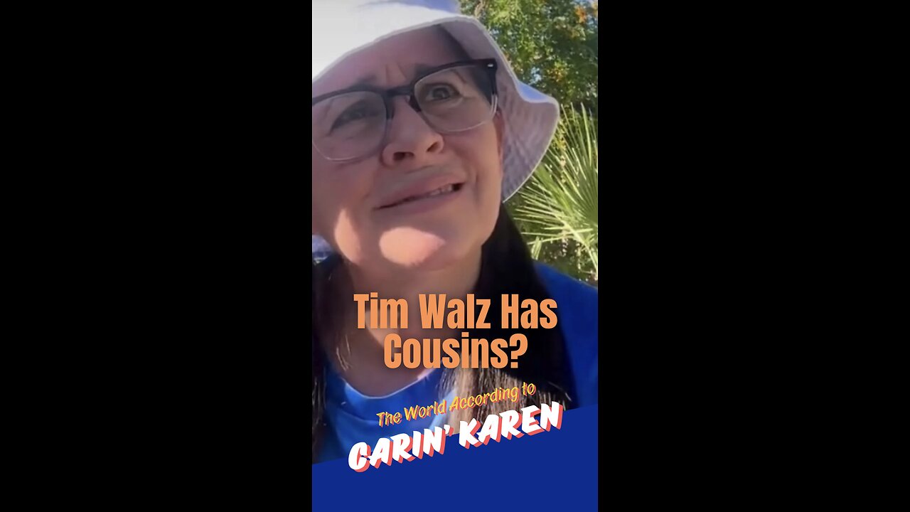 Carin' Karen asks, "Tim Walz Has Cousins?"