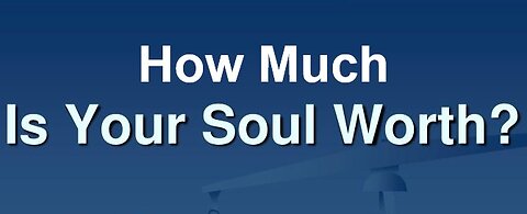 How Much Is Your Soul Worth To God? 08/11/2024
