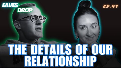 Eavesdrop Podcast - Ep 47: Debating How To Act In A Relationship