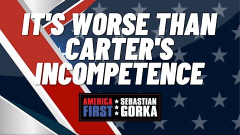 It's worse than Carter's incompetence. Trish Regan with Sebastian Gorka on AMERICA First