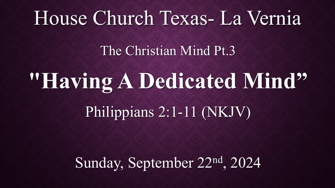 The Christian Mind Pt.3 -Having A Dedicated Mind- Philippians 2:1-11- (9-22-2024)