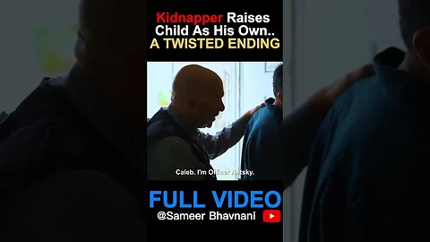 Kidnapper Raises Child As His Own A TWISTED END