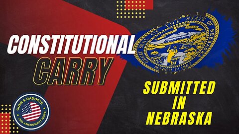Here We Go! Constitutional Carry Submitted In Nebraska!