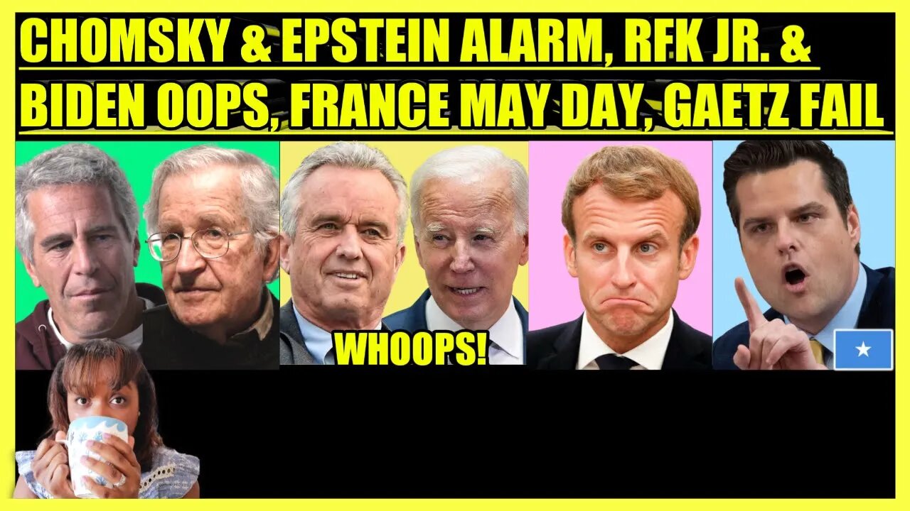 NOAM CHOMSKY & EPSTEIN SHOCKER, RFK JR. SCARE FOR BIDEN, FRANCE MAY DAY ALERT, GAETZ SOMALIA FAIL