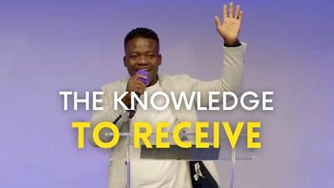The Knowledge to Receive | Pastor Ralph Osam-Duodu