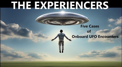 THE EXPERIENCERS: Five Cases of Onboard UFO Encounters