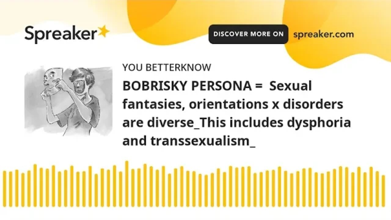 BOBRISKY PERSONA = Sexual fantasies, orientations x disorders are diverse_This includes dysphoria a