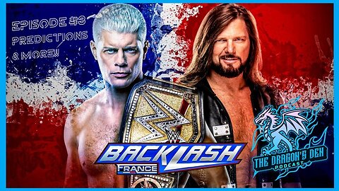 WWE Backlash: France Predictions | Episode #8 - The Dragon's Den Podcast