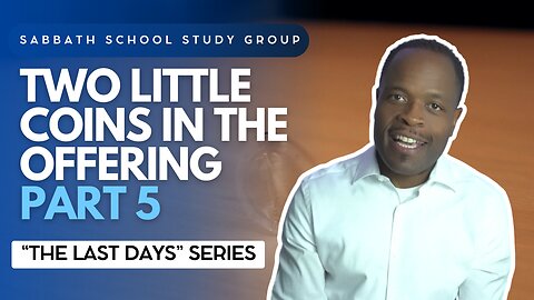 Two Little Coins in the Offering (Mark 12) Sabbath School Lesson Study Group w/ Chris Bailey III