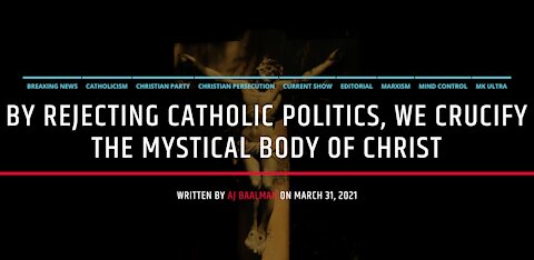 By Rejecting The Catholic Politics, We Crucify The Mystical Body Of Christ